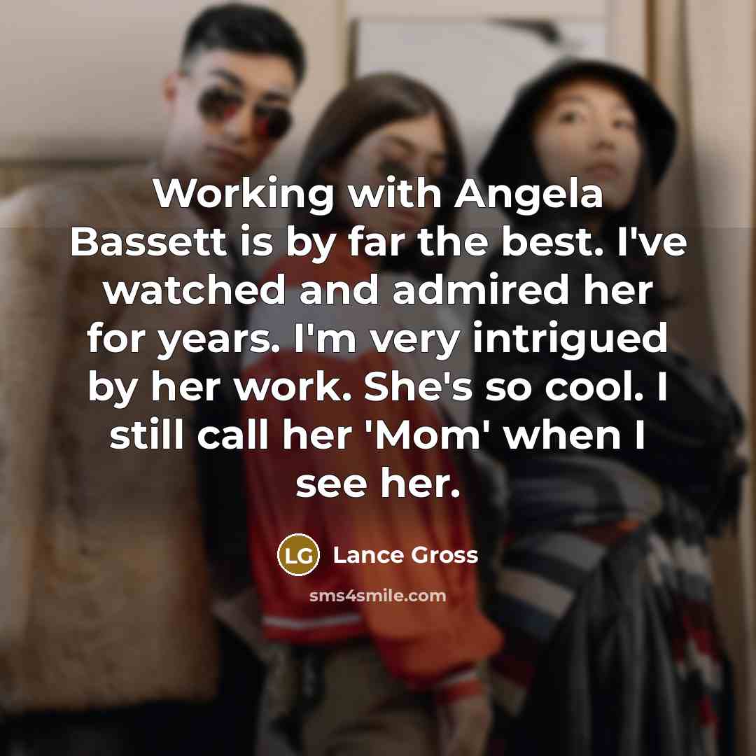 “Working with Angela Bassett is by far the best. I've…” quote by Lance Gross