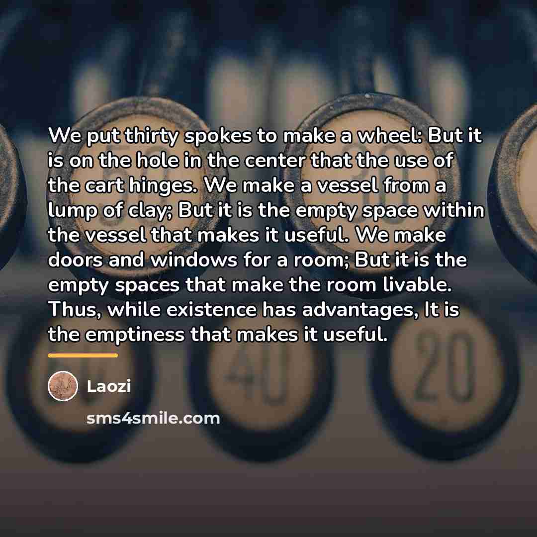 “We put thirty spokes to make a wheel: But it…” quote by Laozi