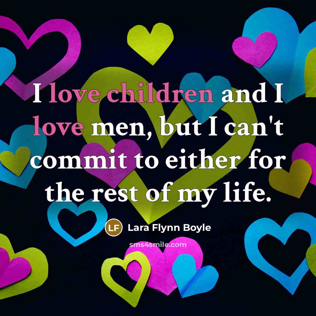 “I love children and I love men, but I can't…” quote by Lara Flynn Boyle