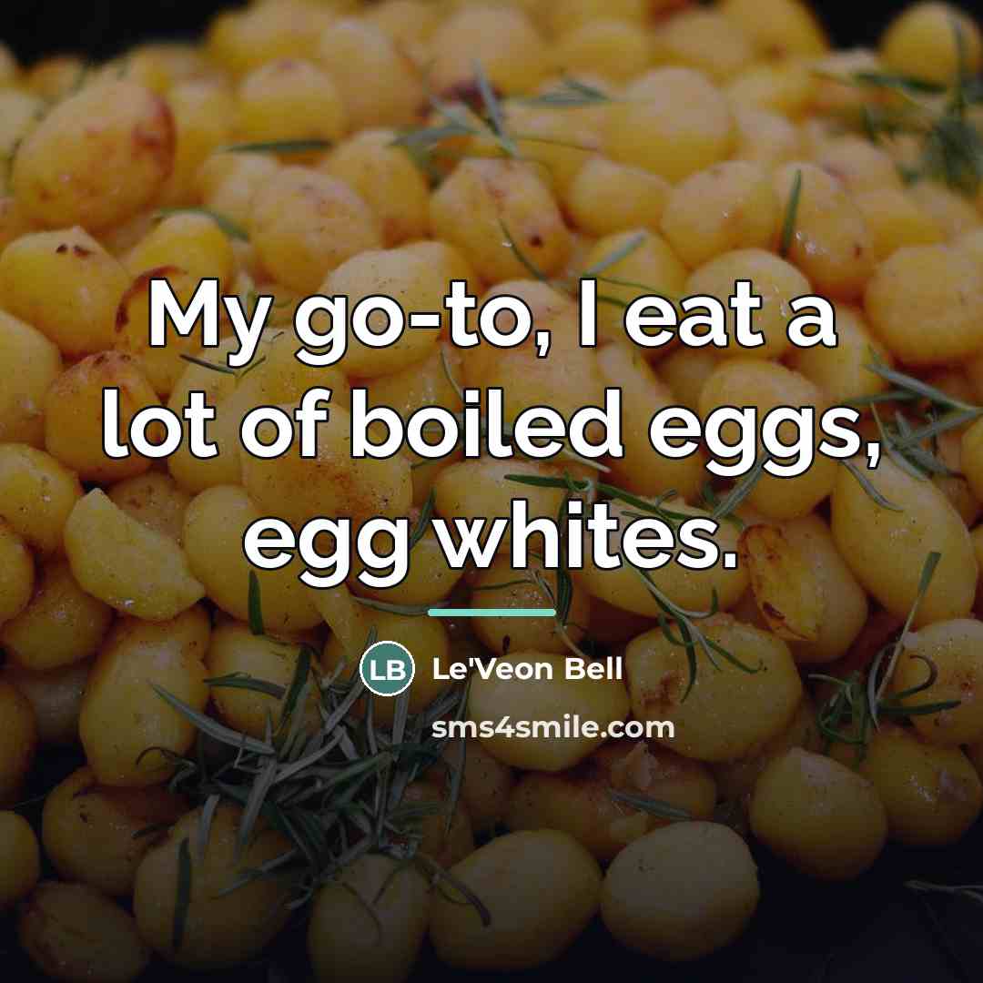 “My go-to, I eat a lot of boiled eggs, egg…” quote by Le'Veon Bell