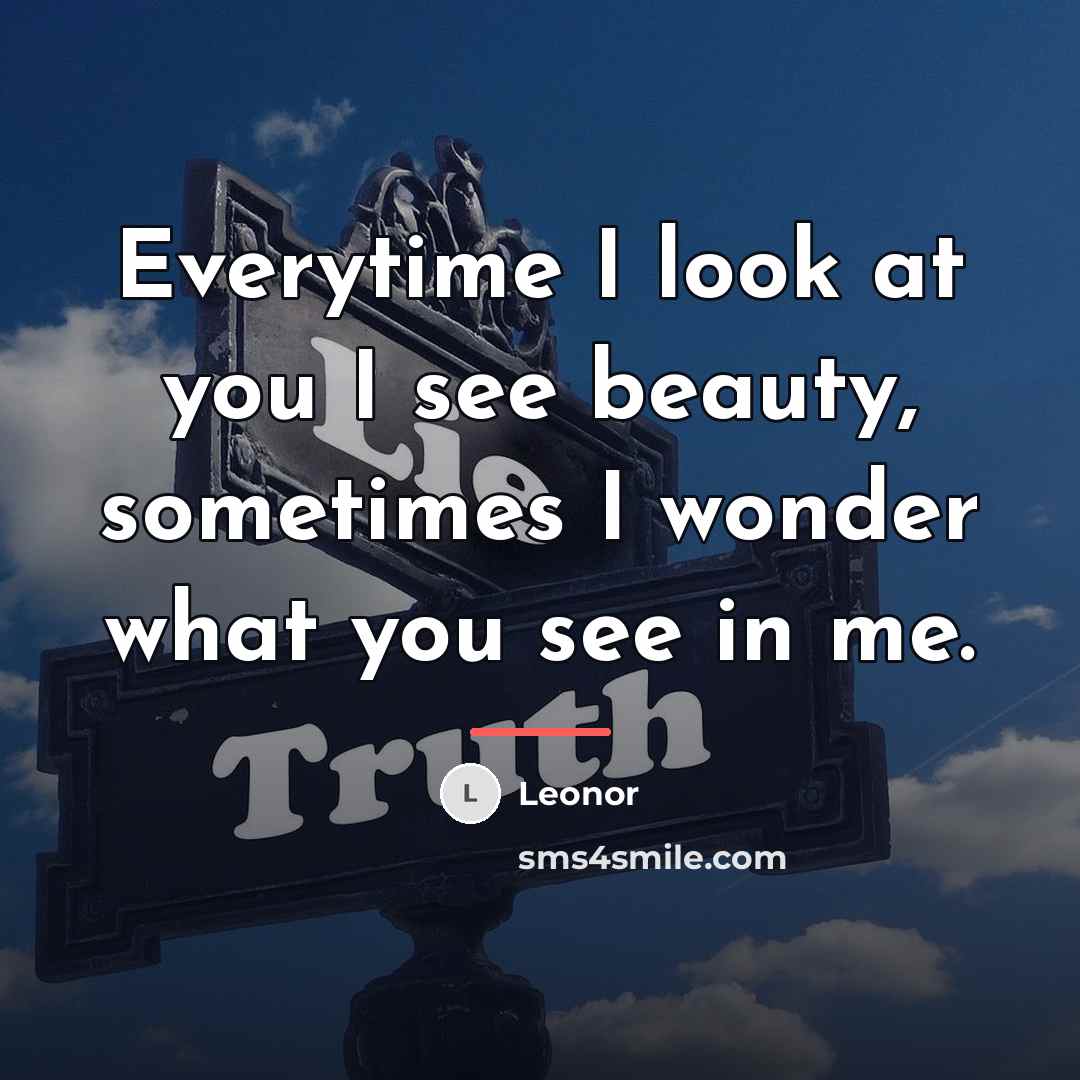 “Everytime I look at you I see beauty, sometimes I…” quote by Leonor