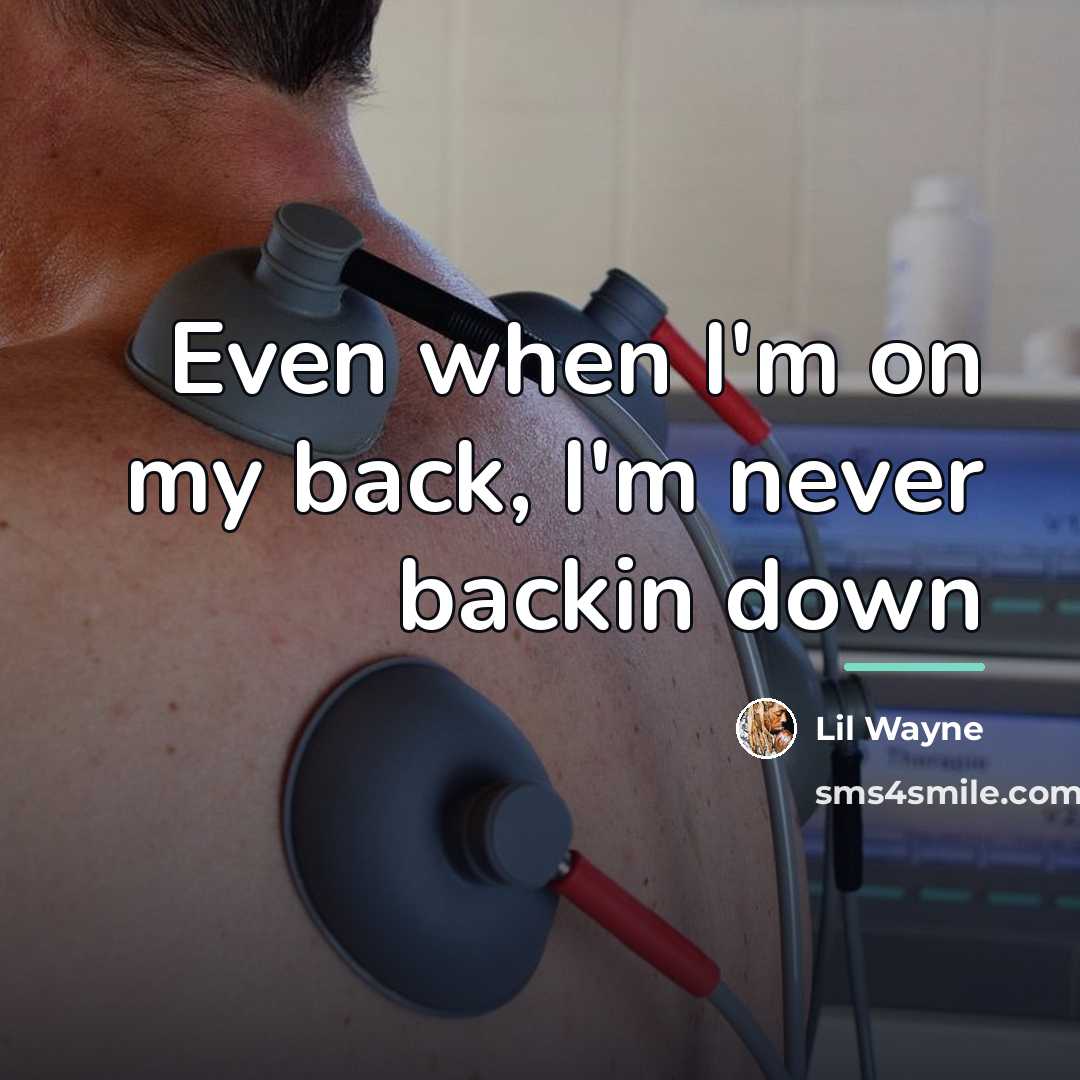 “Even when I'm on my back, I'm never backin down…” quote by Lil Wayne