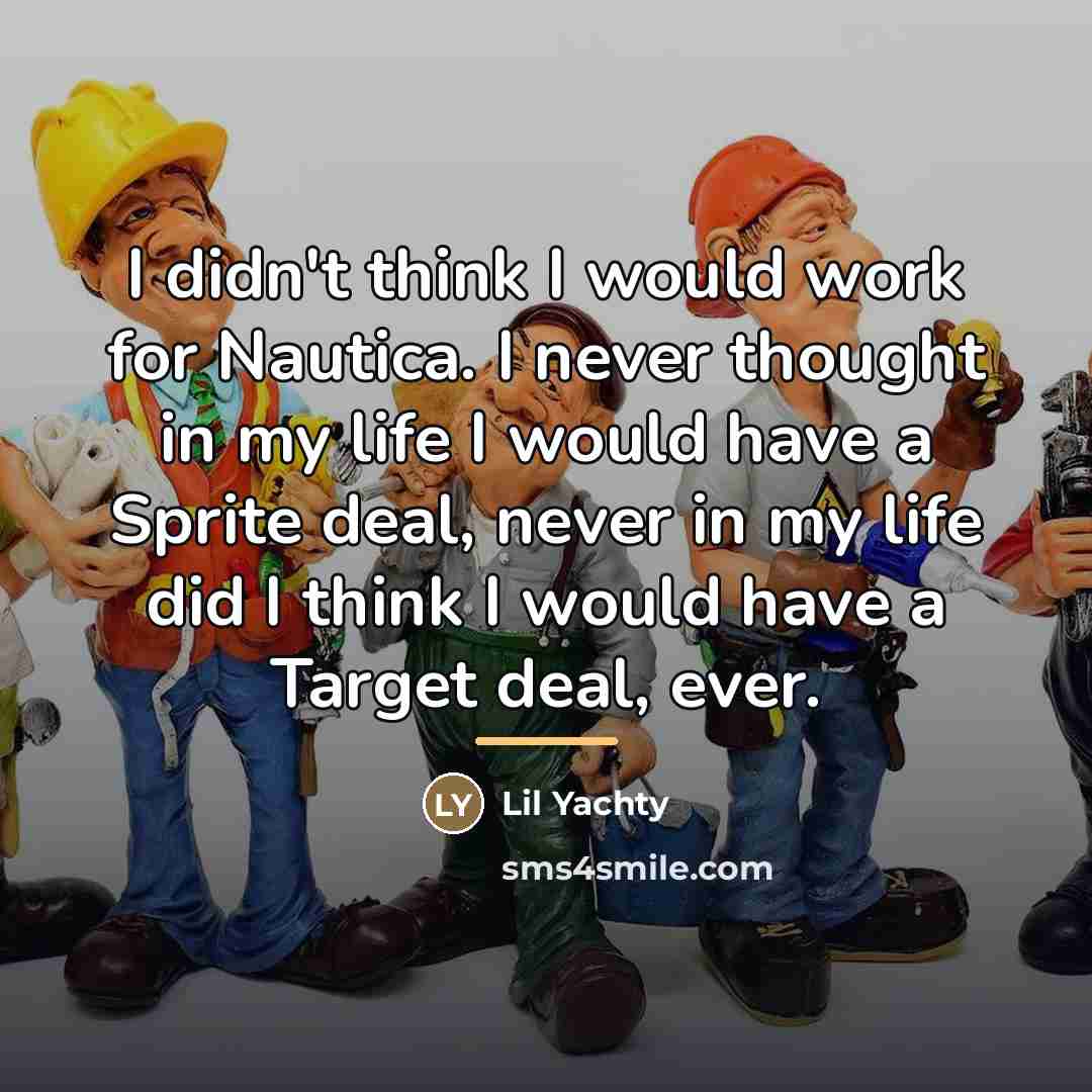 “I didn't think I would work for Nautica. I never…” quote by Lil Yachty