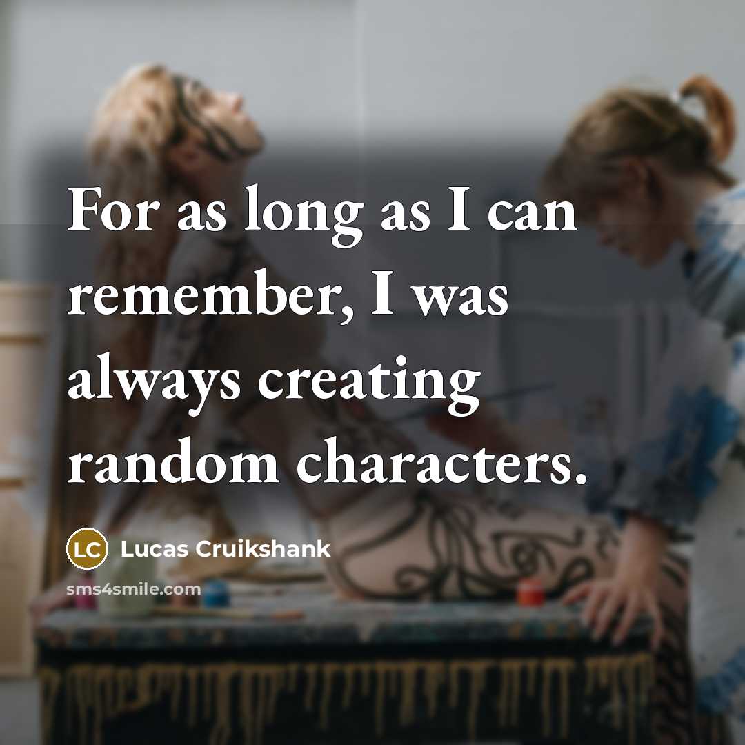 “For as long as I can remember, I was always…” quote by Lucas Cruikshank