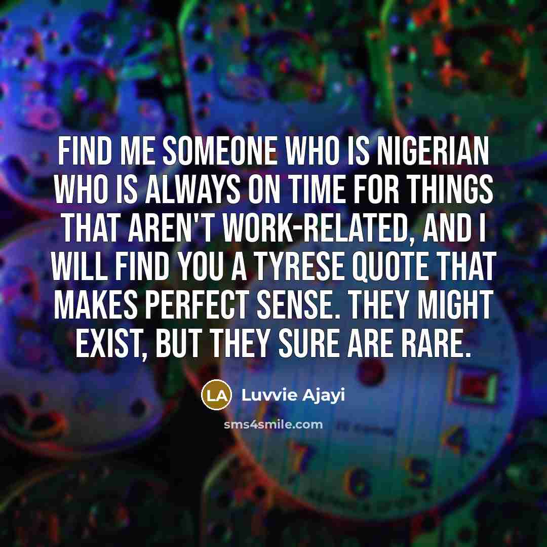 “Find me someone who is Nigerian who is always on…” quote by Luvvie Ajayi