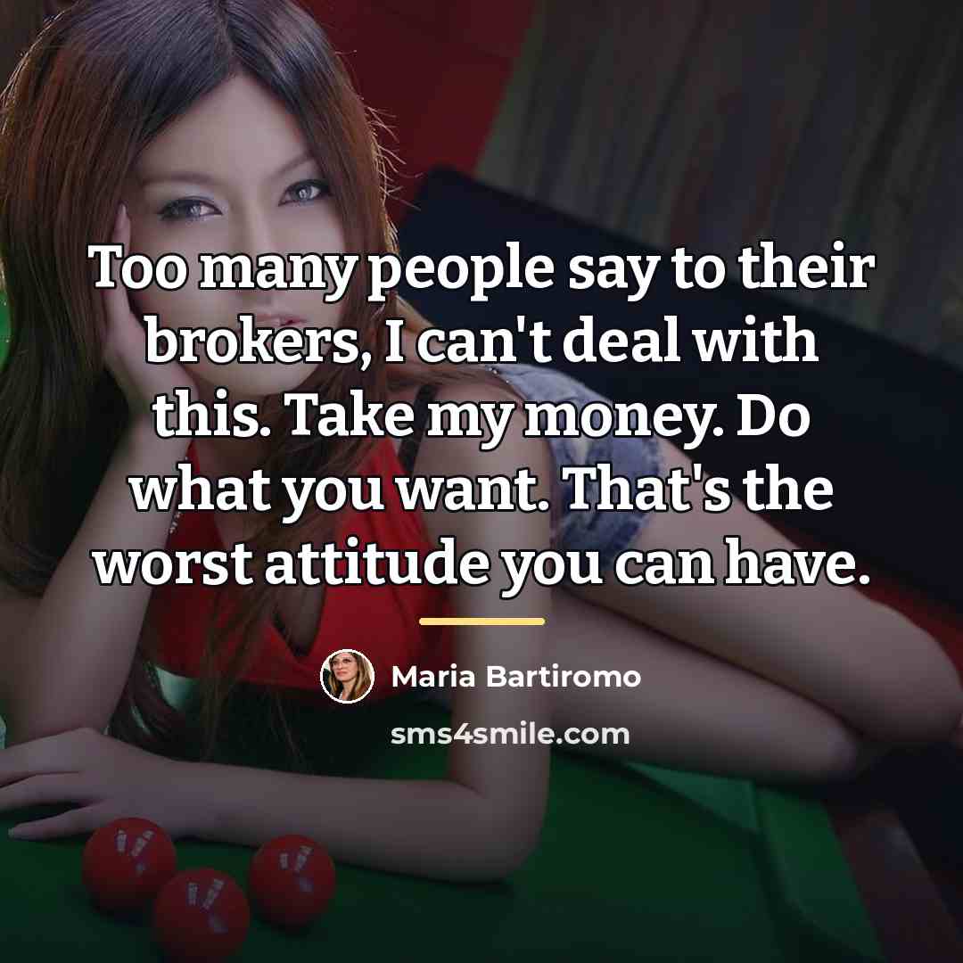 “Too many people say to their brokers, I can't deal…” quote by Maria Bartiromo