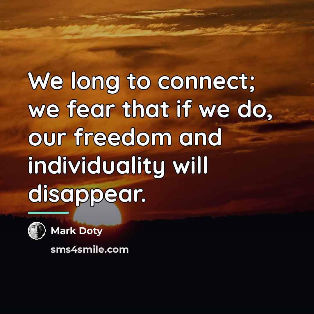 “We long to connect; we fear that if we do,…” quote by Mark Doty