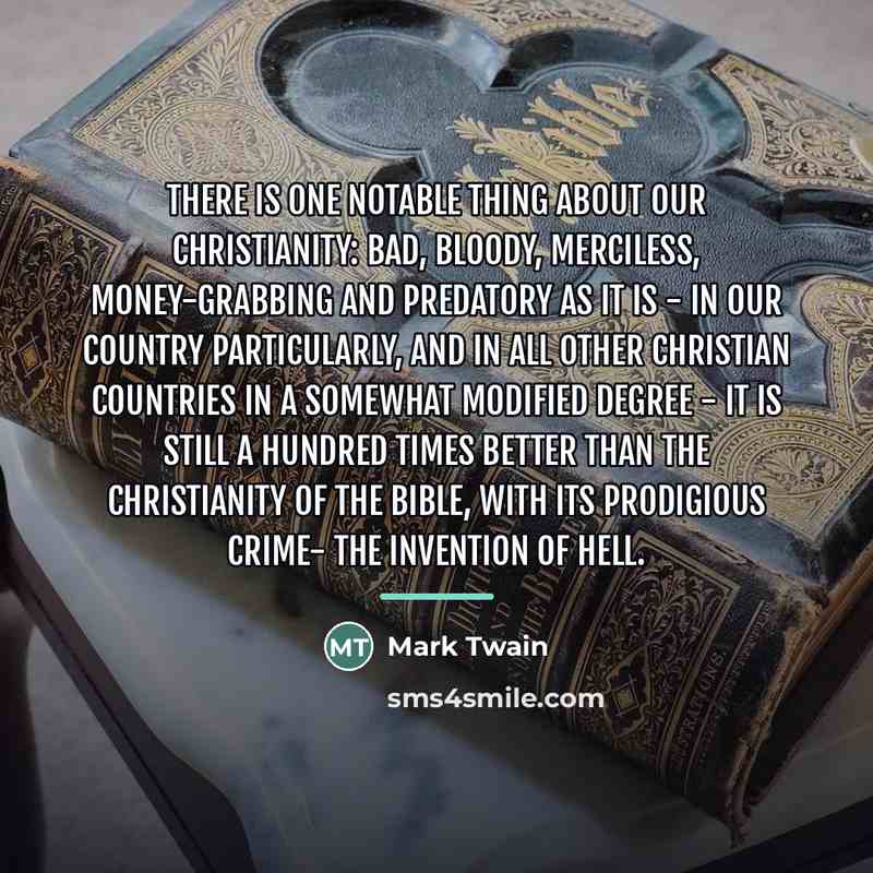 “There is one notable thing about our Christianity: bad, bloody,…” quote by Mark Twain