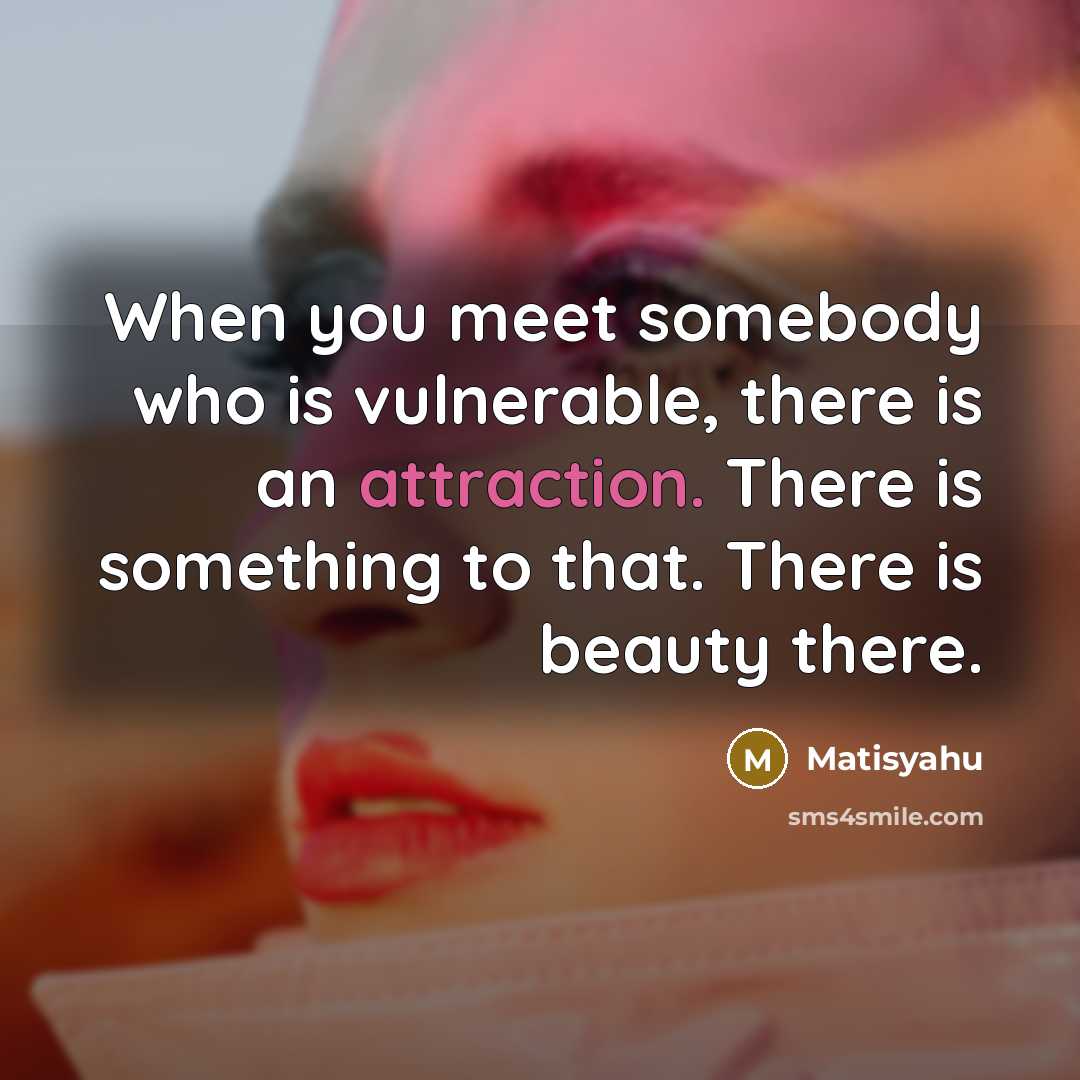 “When you meet somebody who is vulnerable, there is an…” quote by Matisyahu