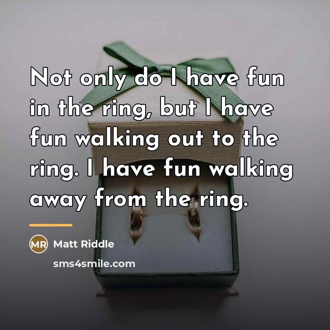 “Not only do I have fun in the ring, but…” quote by Matt Riddle