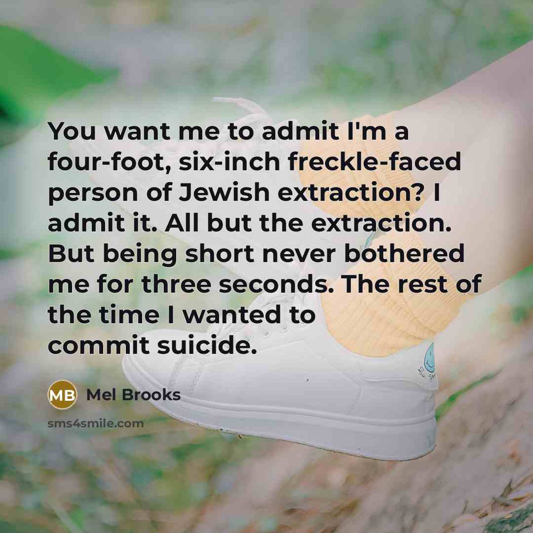 “You want me to admit I'm a four-foot, six-inch freckle-faced…” quote by Mel Brooks