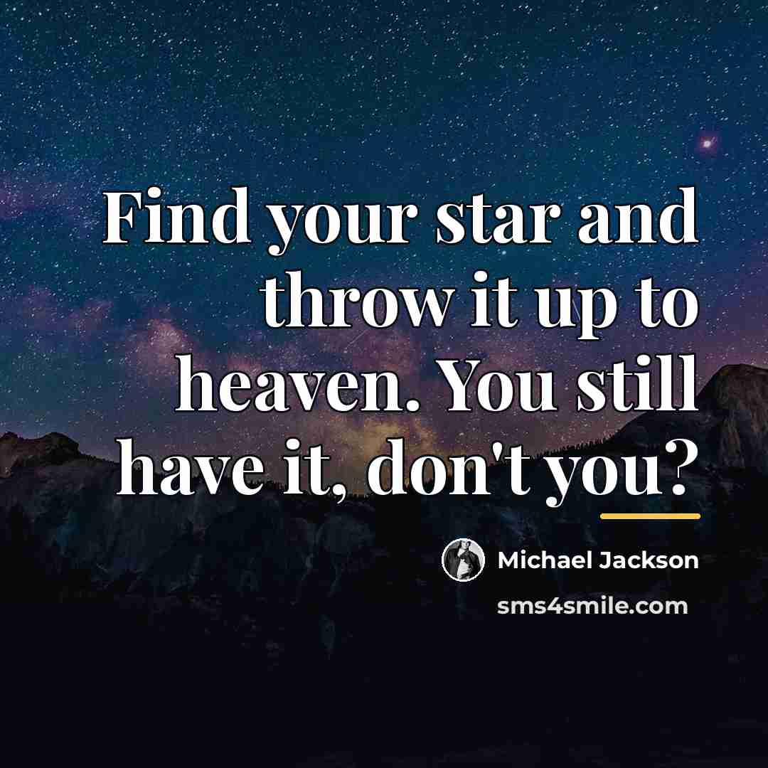 “Find your star and throw it up to heaven. You…” quote by Michael Jackson