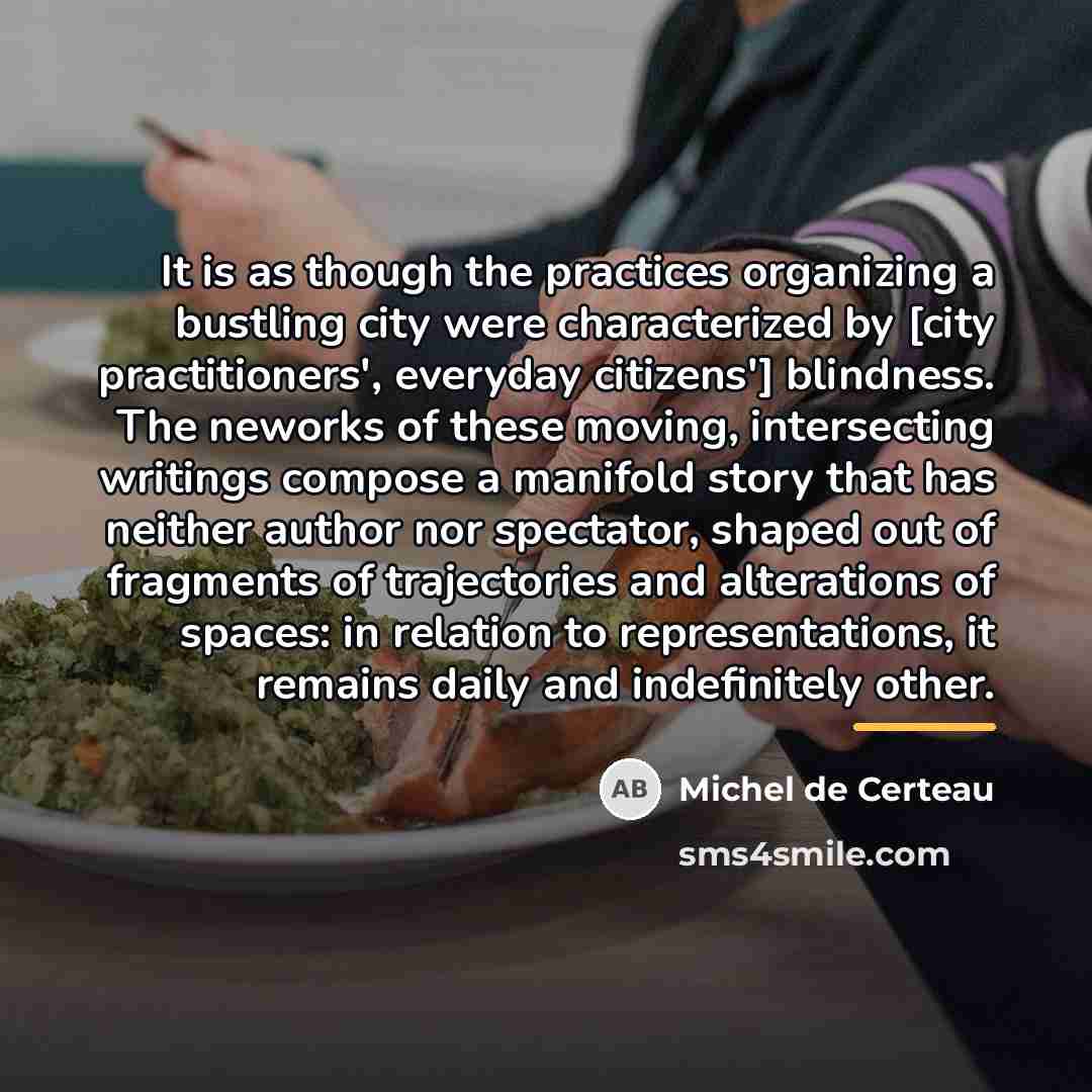 “It is as though the practices organizing a bustling city…” quote by Michel de Certeau