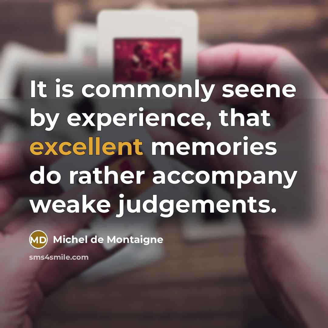 “It is commonly seene by experience, that excellent memories do…” quote by Michel de Montaigne