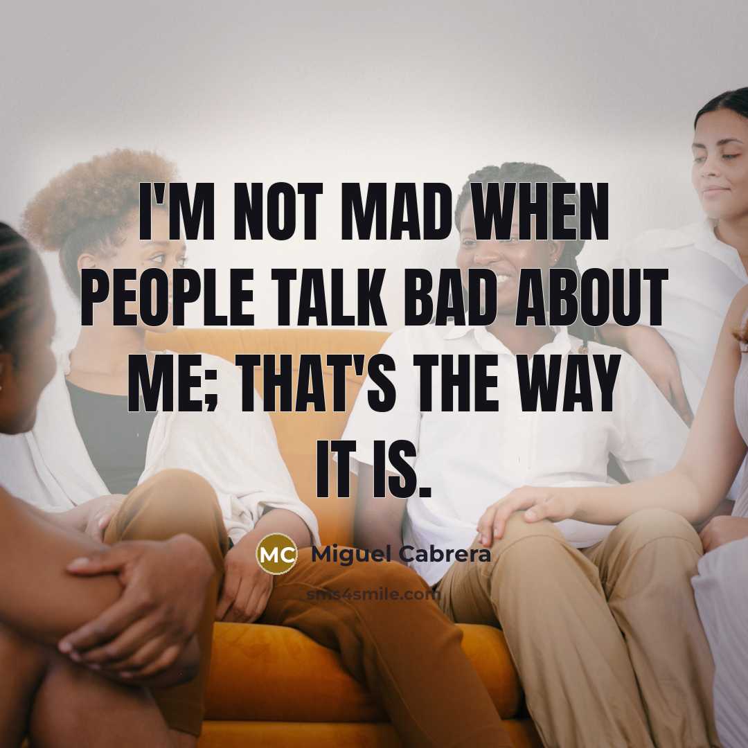 “I'm not mad when people talk bad about me; that's…” quote by Miguel Cabrera