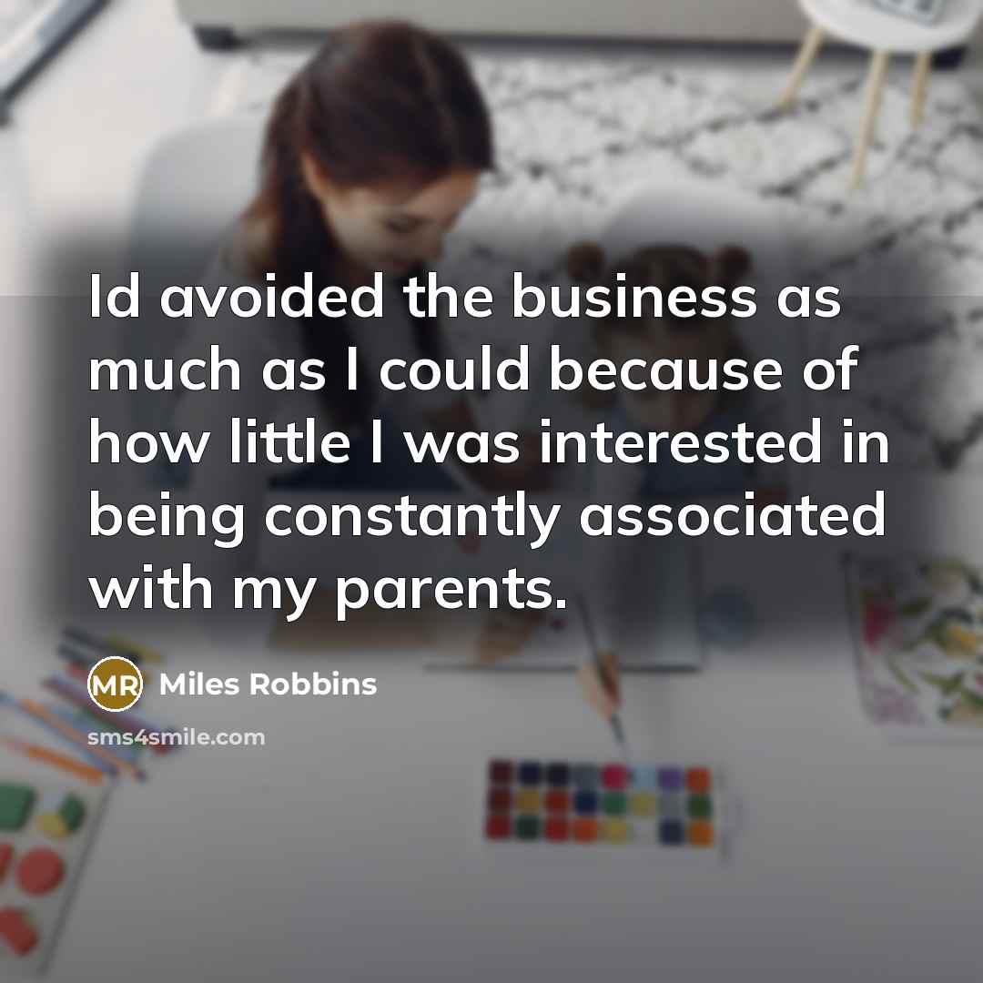 “Id avoided the business as much as I could because…” quote by Miles Robbins