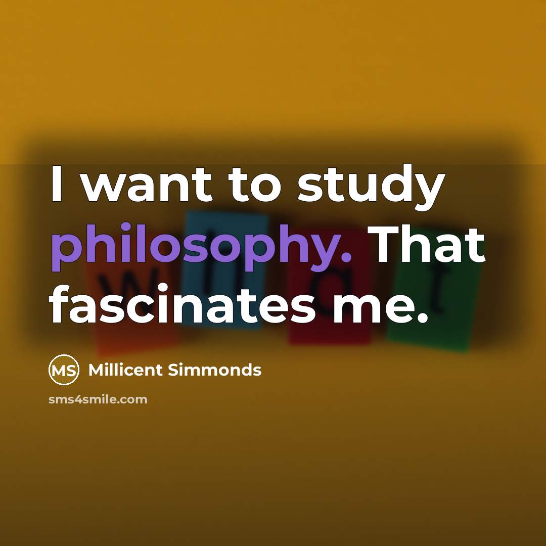 “I want to study philosophy. That fascinates me.…” quote by Millicent Simmonds