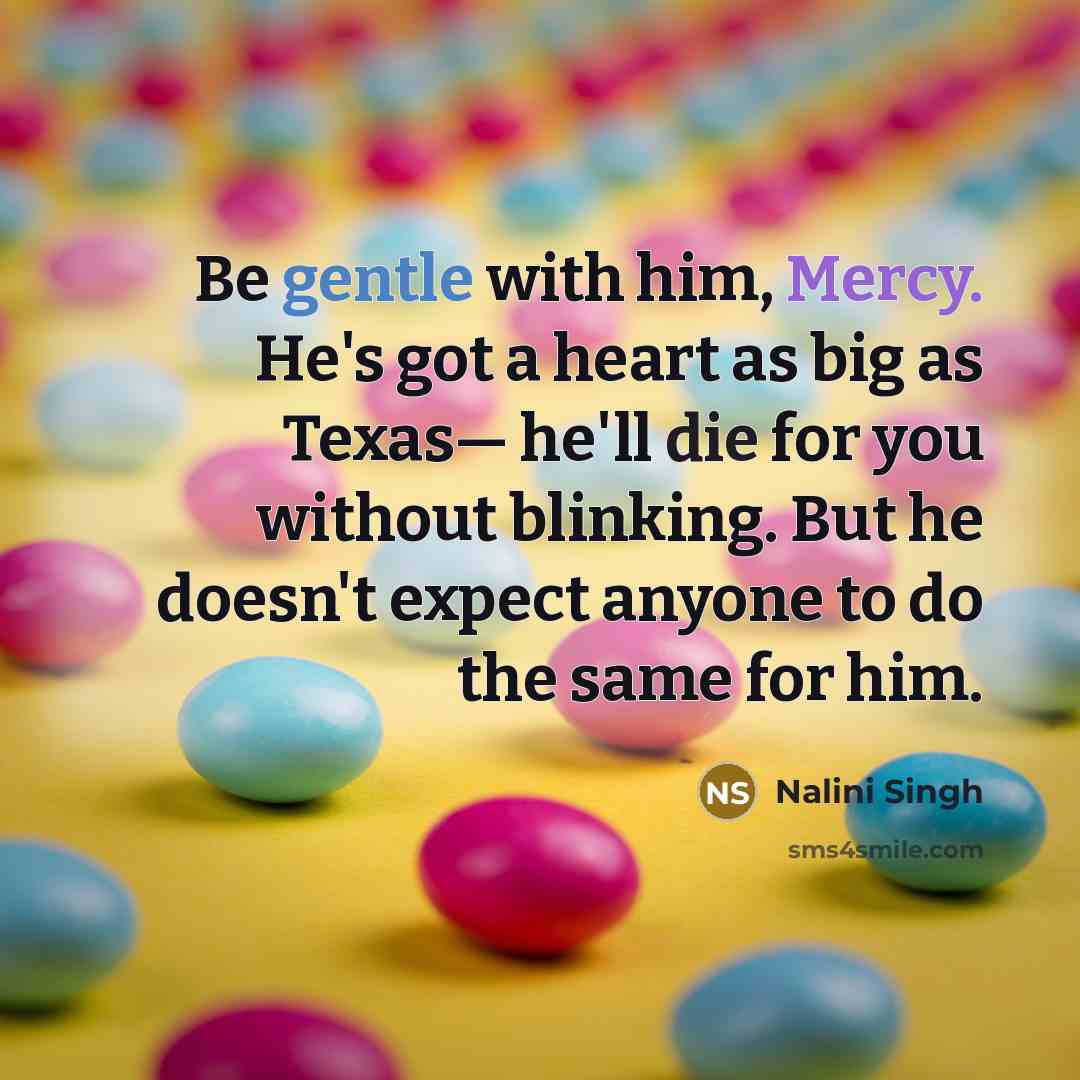 “Be gentle with him, Mercy. He's got a heart as…” quote by Nalini Singh