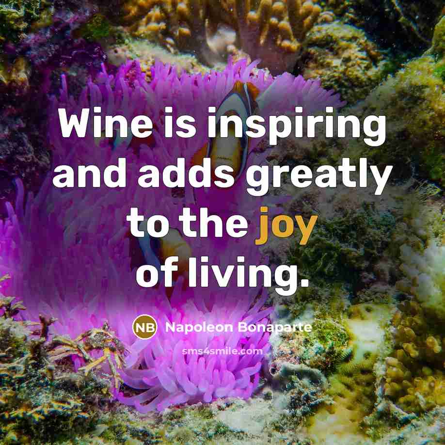 “Wine is inspiring and adds greatly to the joy of…” quote by Napoleon Bonaparte