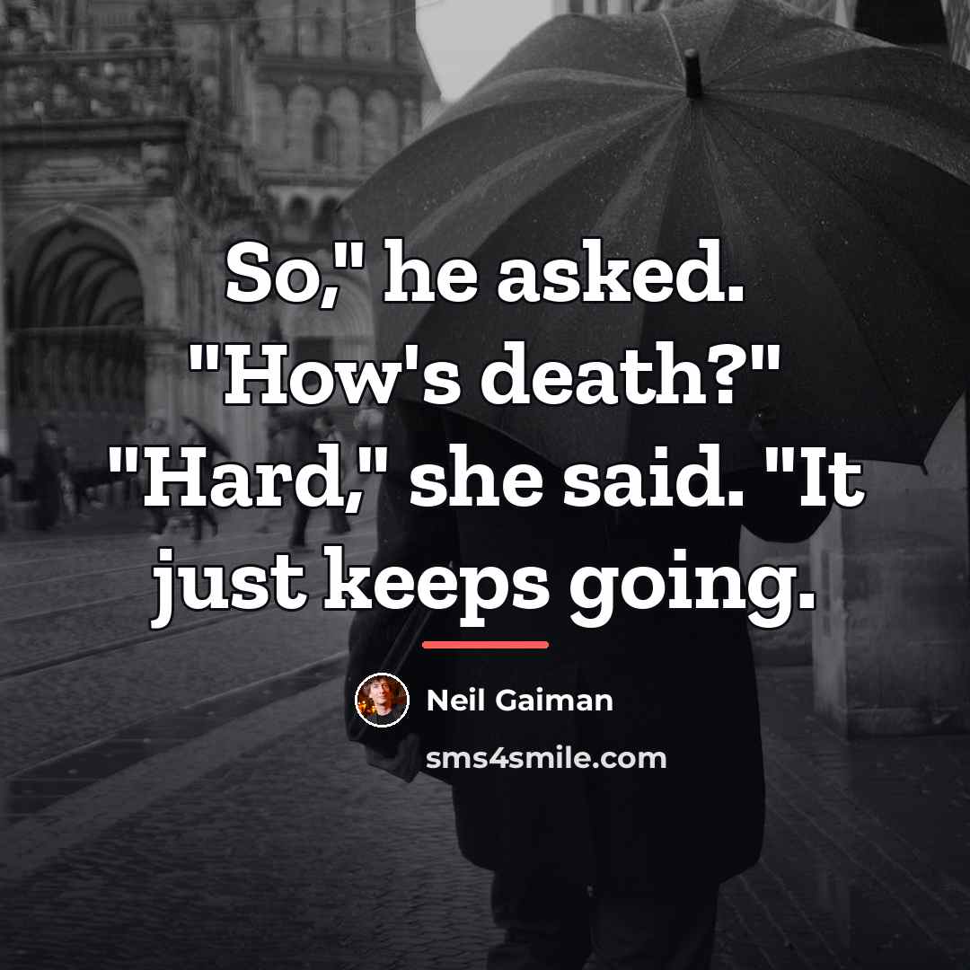 “So," he asked. "How's death?" "Hard," she said. "It just…” quote by Neil Gaiman