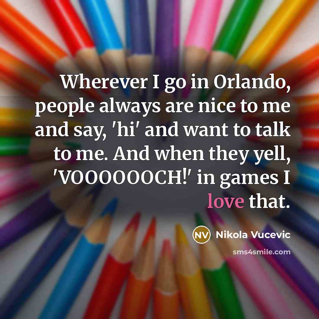 “Wherever I go in Orlando, people always are nice to…” quote by Nikola Vucevic