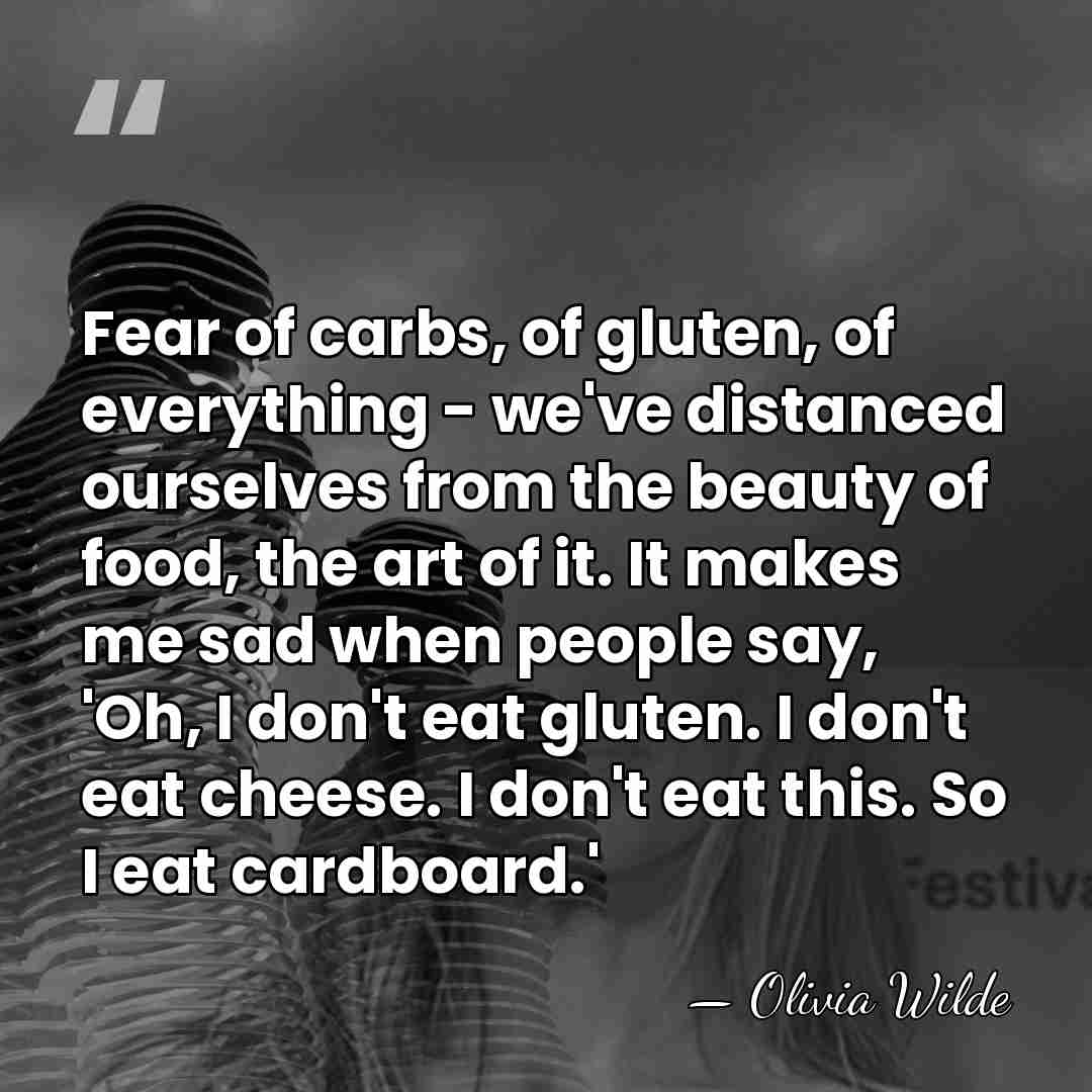 Fear of carbs, of gluten, of everything - we've distanced ourselves from&hellip; - Olivia Wilde