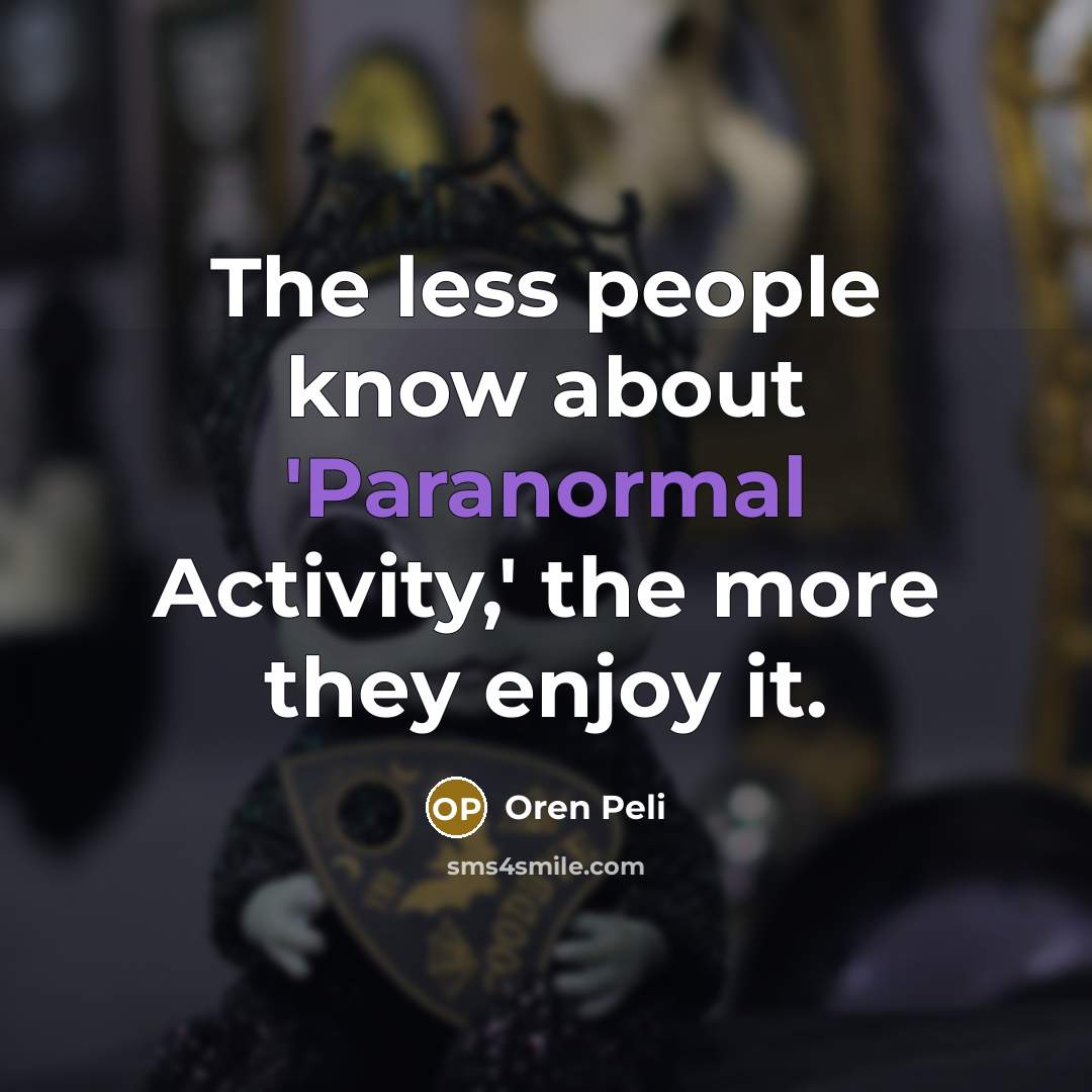 “The less people know about 'Paranormal Activity,' the more they…” quote by Oren Peli
