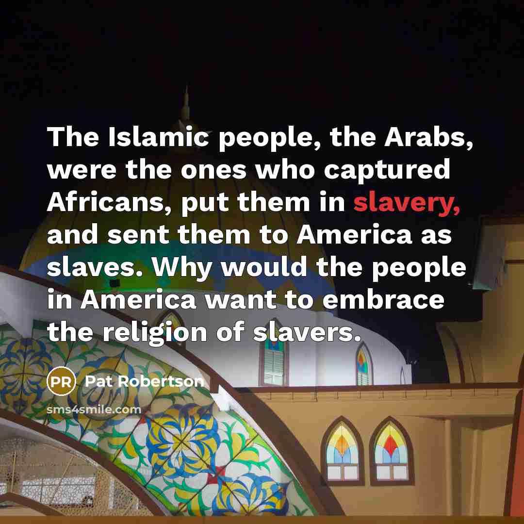“The Islamic people, the Arabs, were the ones who captured…” quote by Pat Robertson