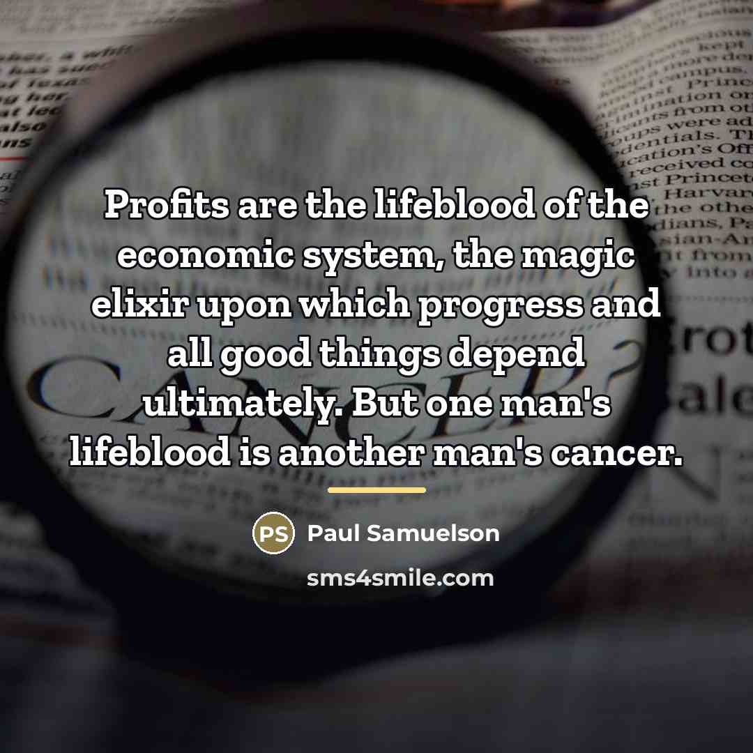 “Profits are the lifeblood of the economic system, the magic…” quote by Paul Samuelson