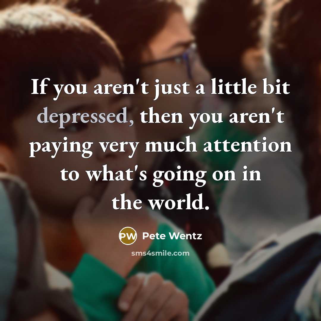 “If you aren't just a little bit depressed, then you…” quote by Pete Wentz