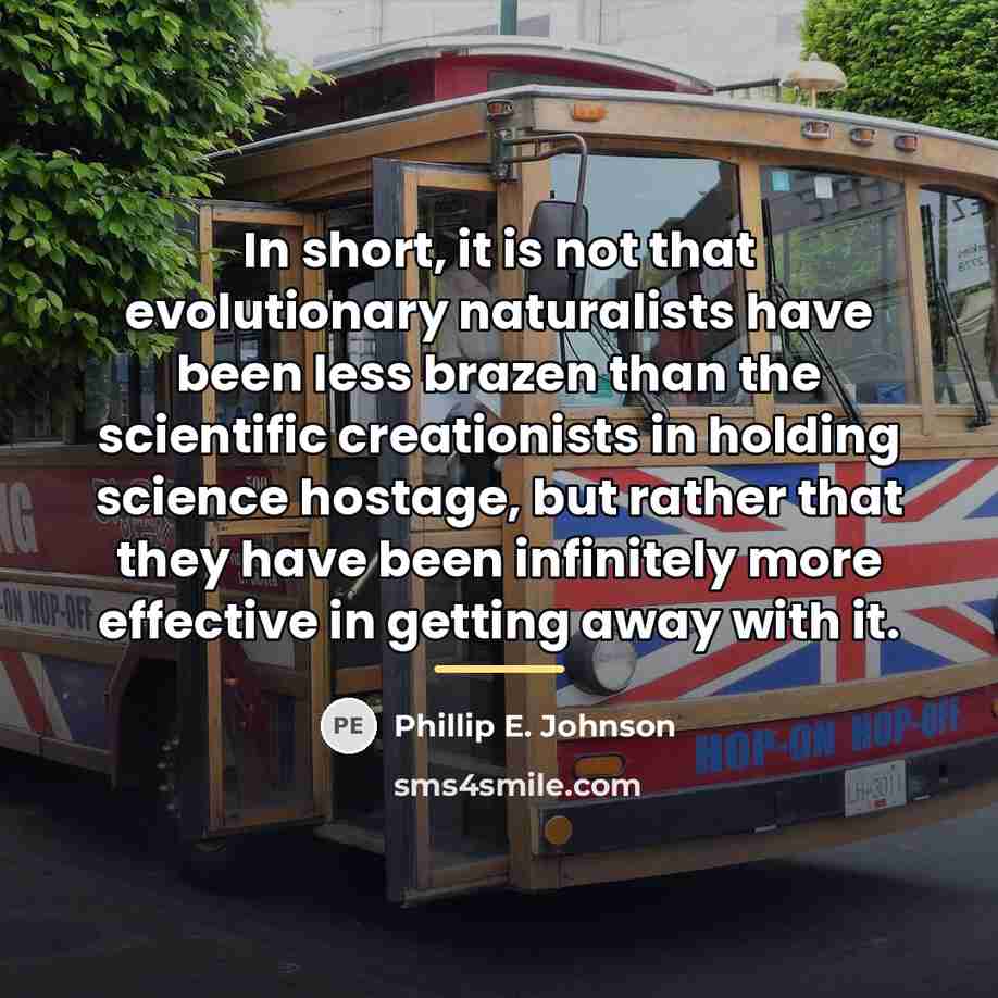 “In short, it is not that evolutionary naturalists have been…” quote by Phillip E. Johnson