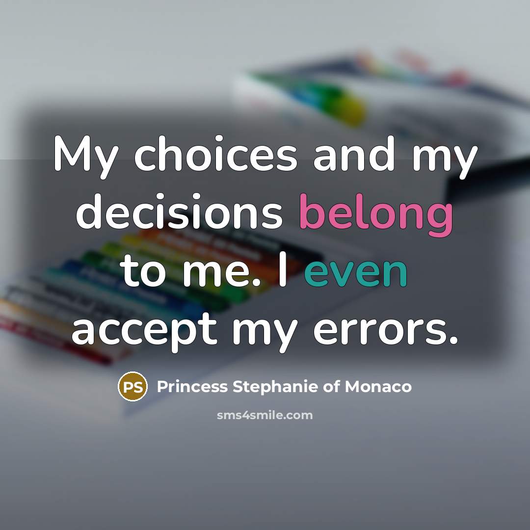 “My choices and my decisions belong to me. I even…” quote by Princess Stephanie of Monaco