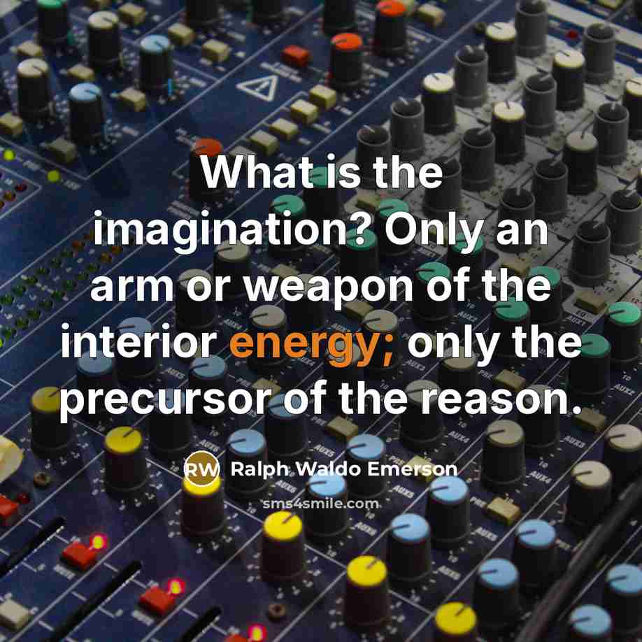 “What is the imagination? Only an arm or weapon of…” quote by Ralph Waldo Emerson