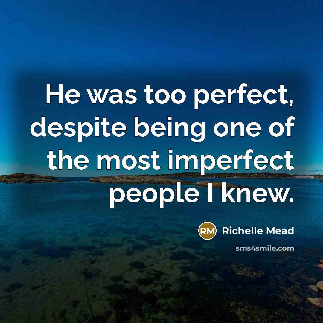 “He was too perfect, despite being one of the most…” quote by Richelle Mead