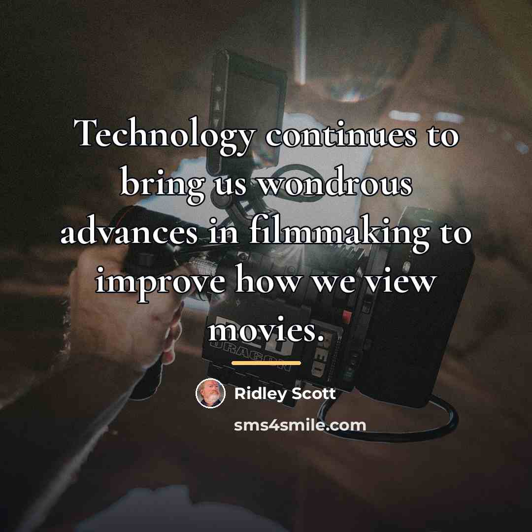 “Technology continues to bring us wondrous advances in filmmaking to…” quote by Ridley Scott