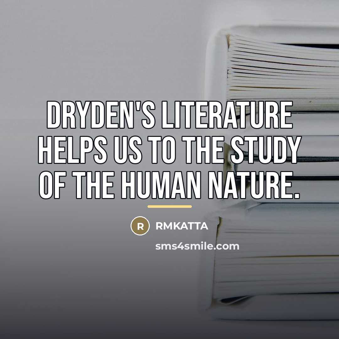 “Dryden's literature helps us to the study of the human…” quote by RMKATTA