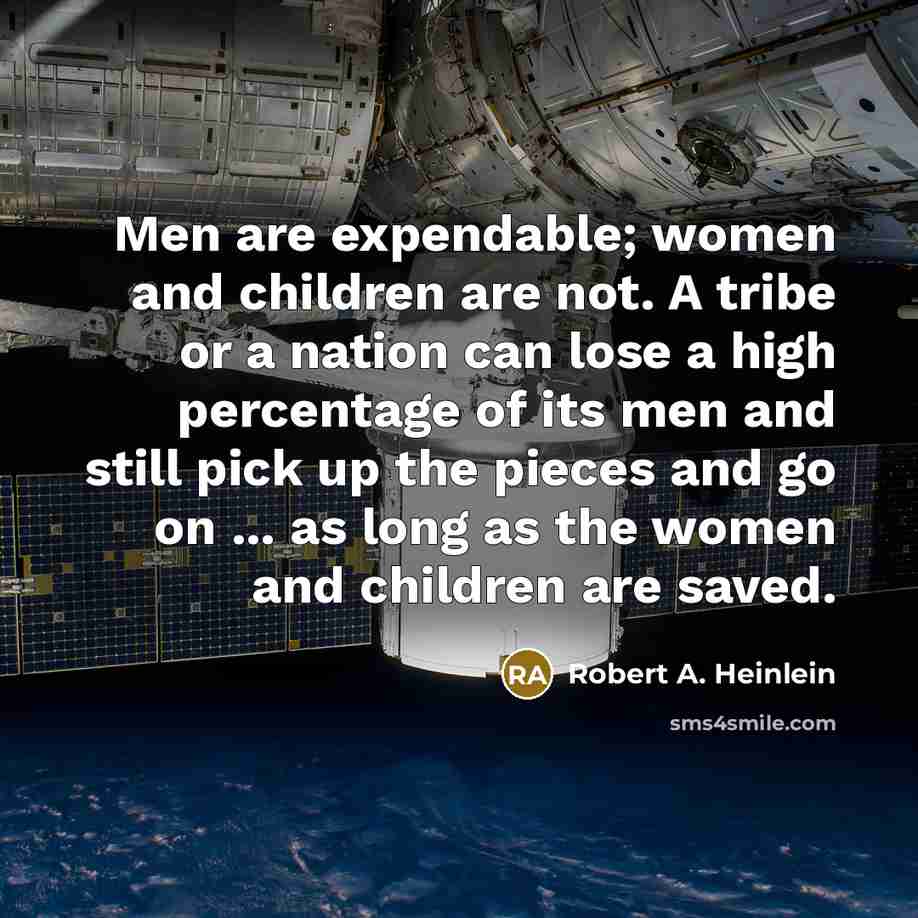 “Men are expendable; women and children are not. A tribe…” quote by Robert A. Heinlein
