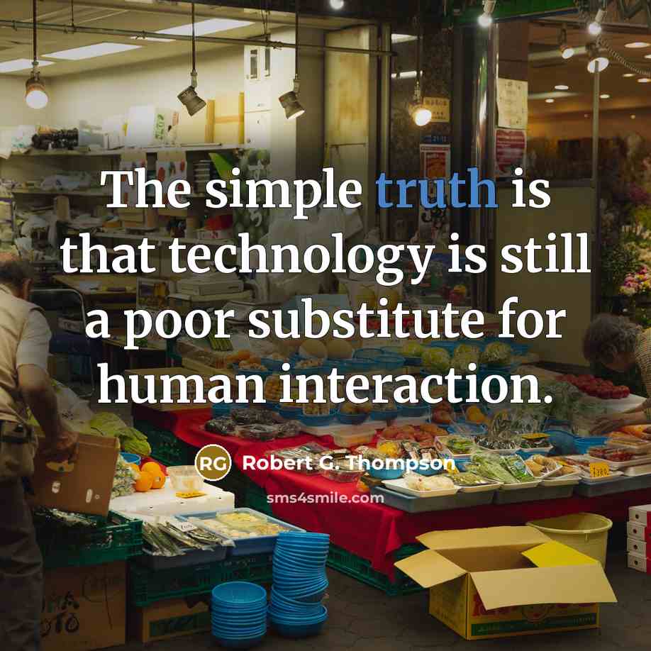 “The simple truth is that technology is still a poor…” quote by Robert G. Thompson
