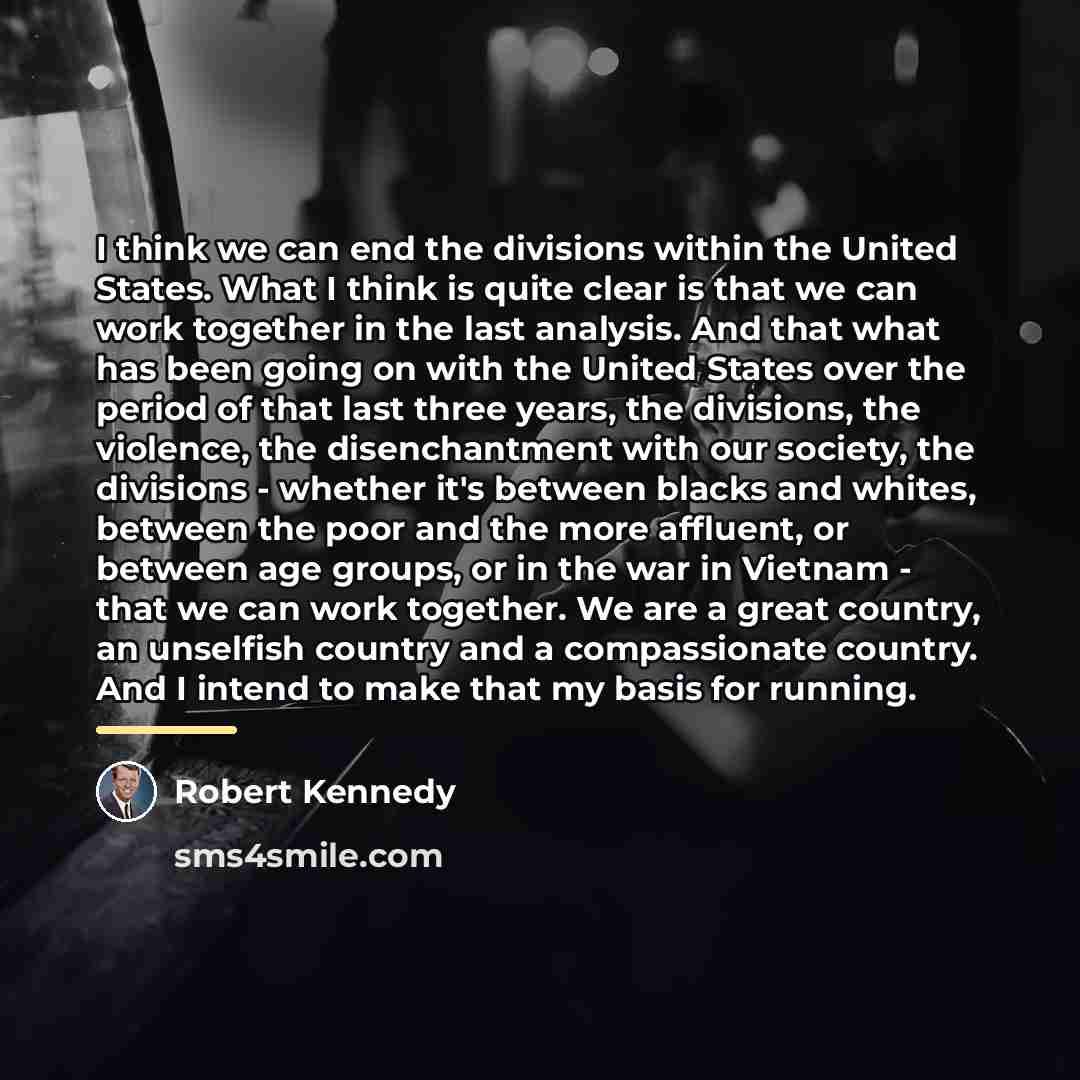“I think we can end the divisions within the United…” quote by Robert Kennedy