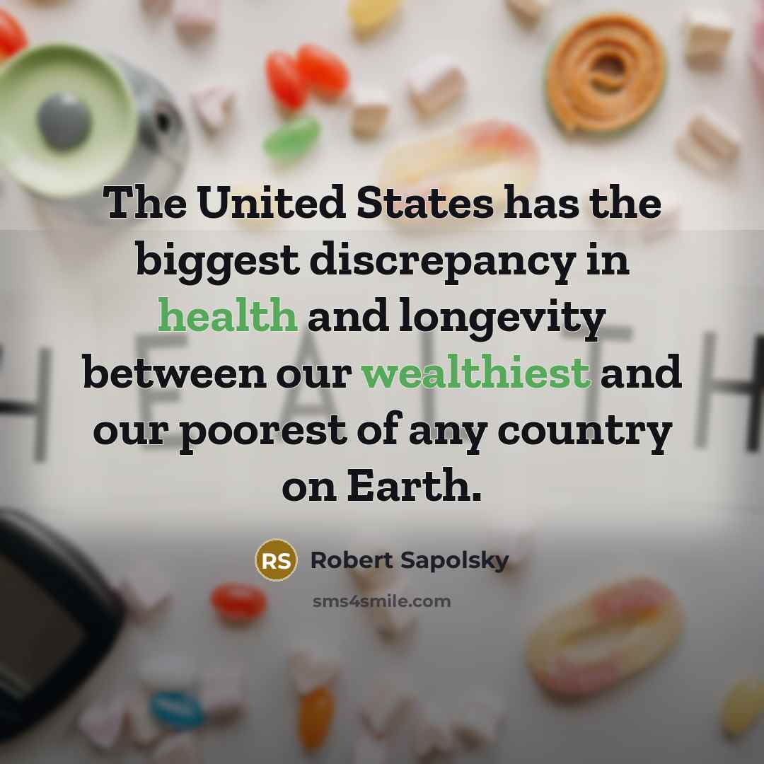 “The United States has the biggest discrepancy in health and…” quote by Robert Sapolsky