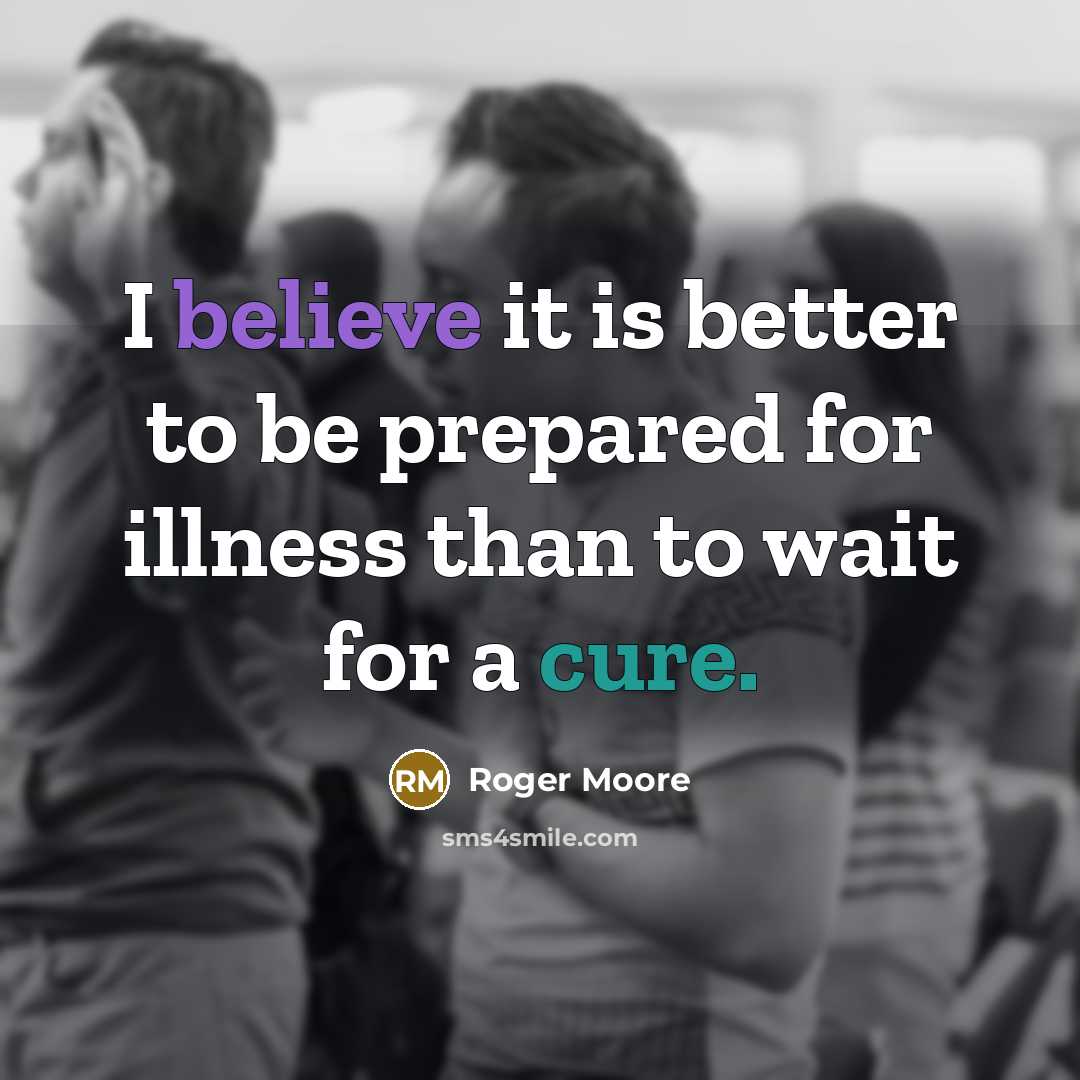 “I believe it is better to be prepared for illness…” quote by Roger Moore