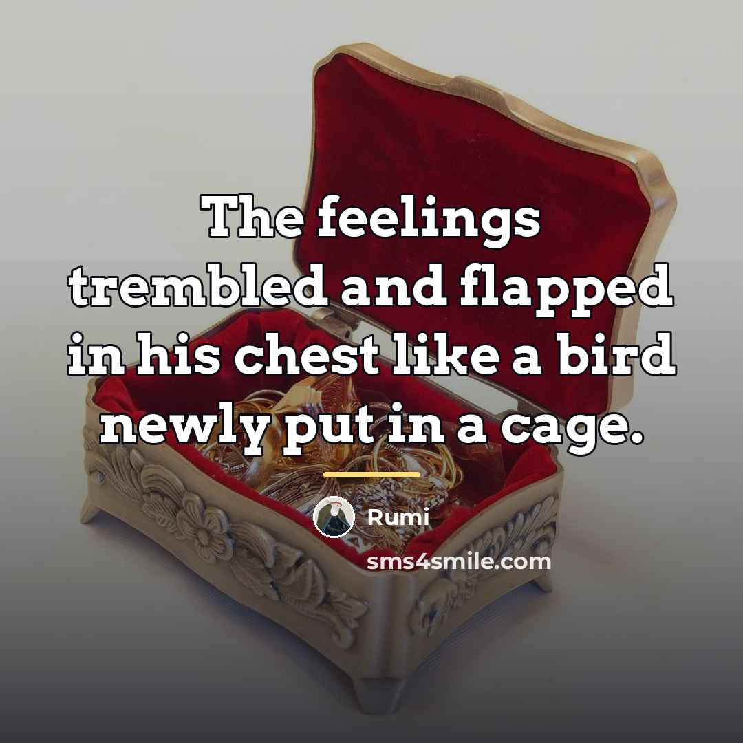 “The feelings trembled and flapped in his chest like a…” quote by Rumi