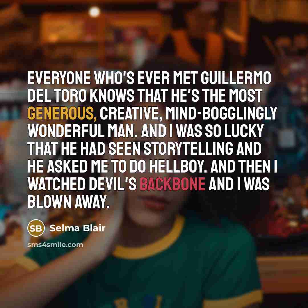 “Everyone who's ever met Guillermo Del Toro knows that he's…” quote by Selma Blair