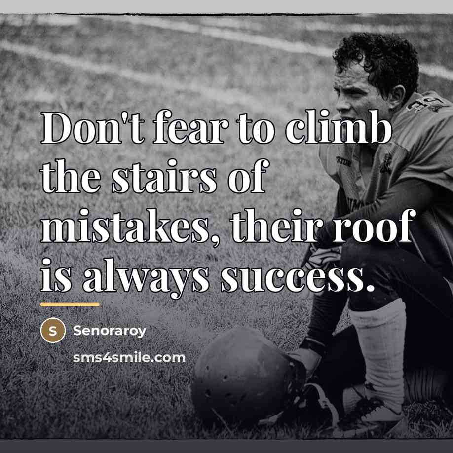 “Don't fear to climb the stairs of mistakes, their roof…” quote by Senoraroy