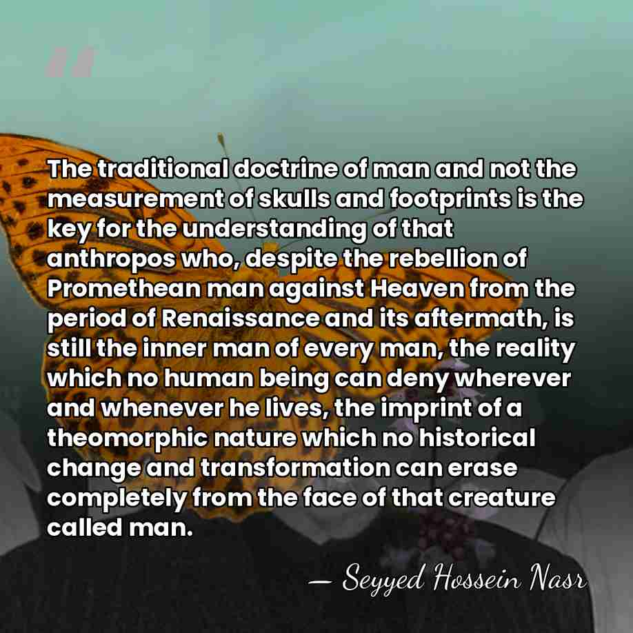 The traditional doctrine of man and not the measurement of skulls and&hellip; - Seyyed Hossein Nasr