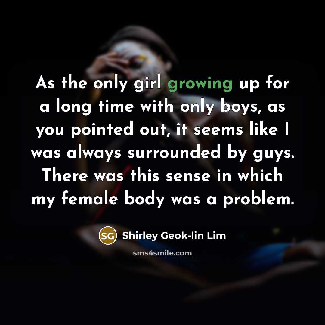 “As the only girl growing up for a long time…” quote by Shirley Geok-lin Lim
