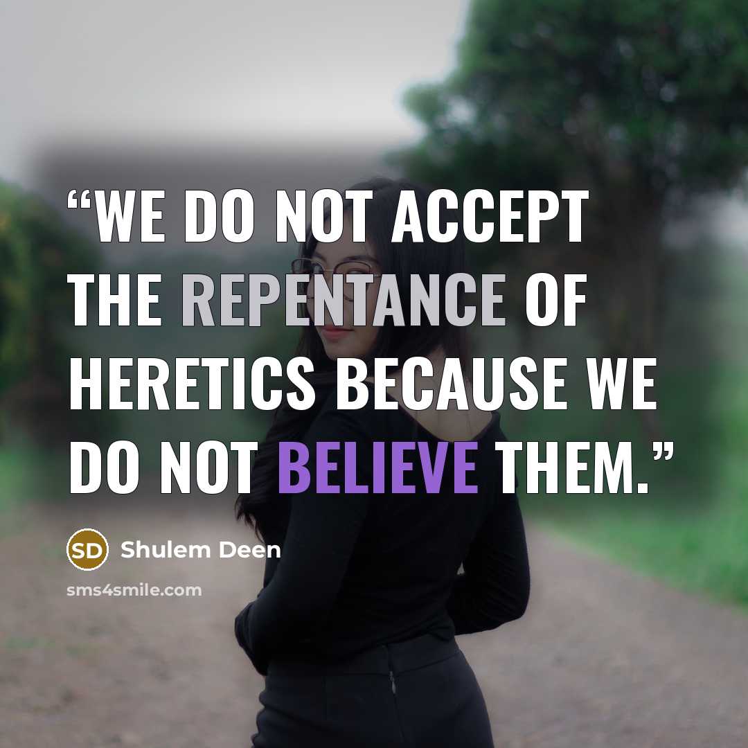 “We do not accept the repentance of heretics because we do not believe them.” quote by Shulem Deen