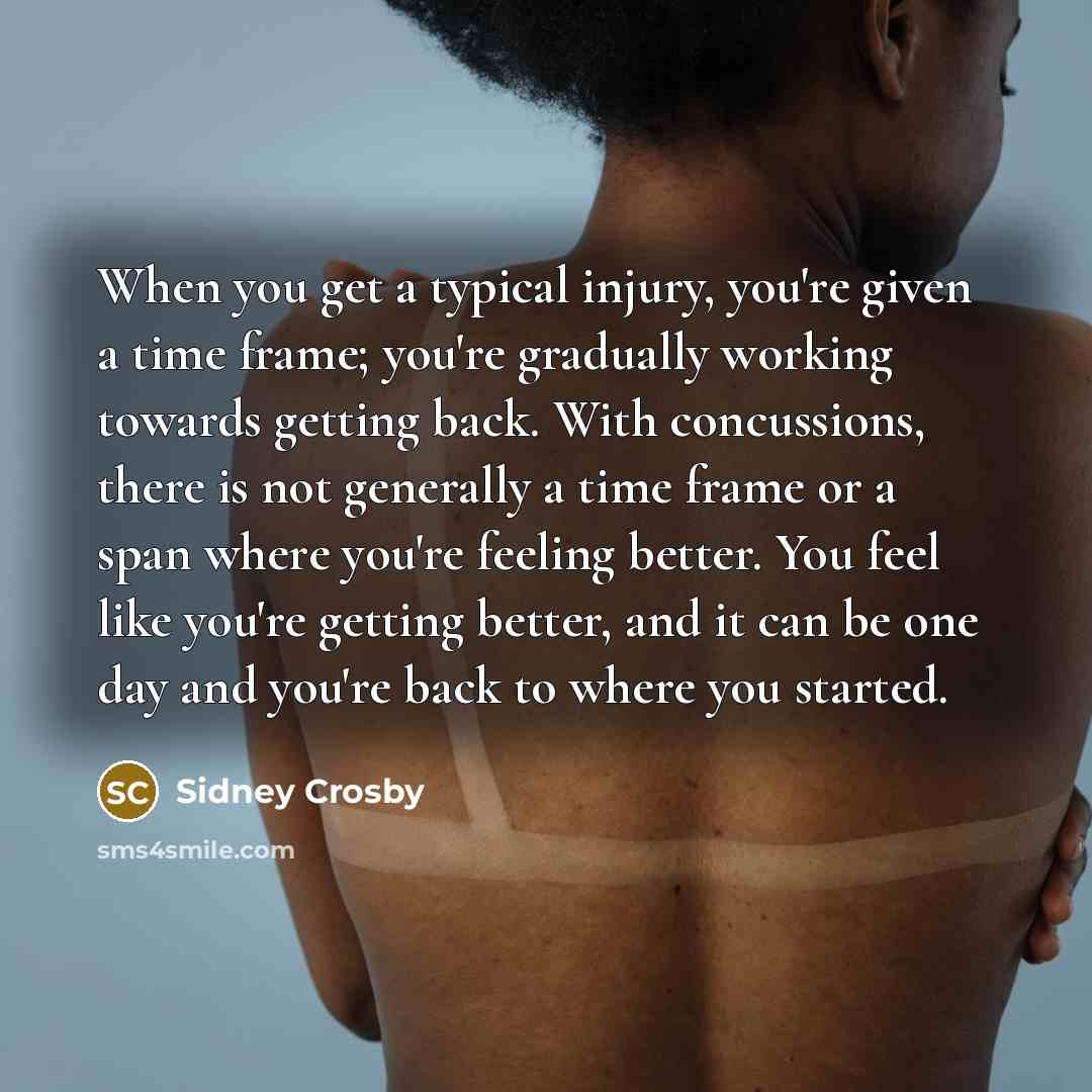 “When you get a typical injury, you're given a time…” quote by Sidney Crosby