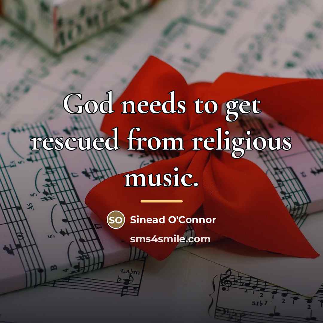 “God needs to get rescued from religious music.…” quote by Sinead O'Connor
