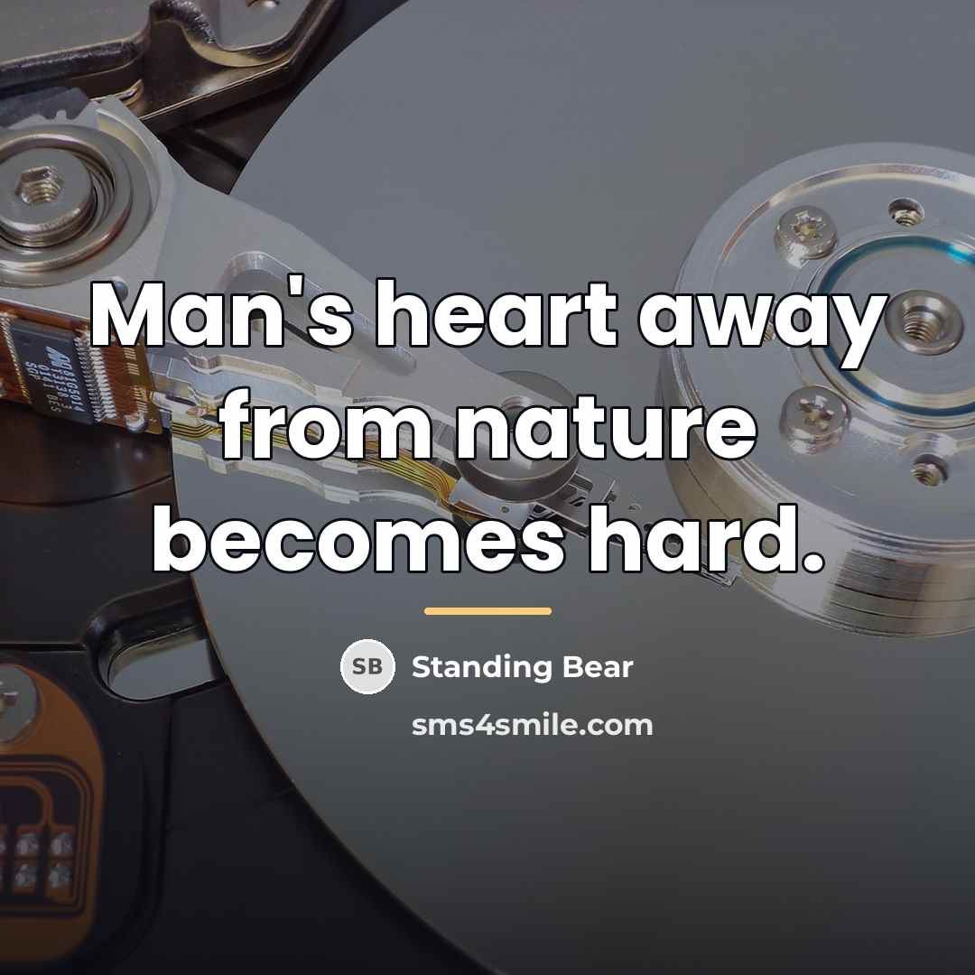 “Man's heart away from nature becomes hard.…” quote by Standing Bear